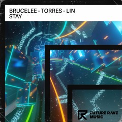 Brucelee & Torres & LIN - Stay [FUTURE RAVE MUSIC]