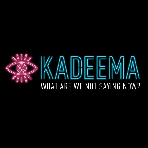 Kadeema - What Are We Not Saying Now?