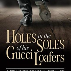!@ Holes in the Soles of his Gucci Loafers, A Ben Jennings Legal Thriller# )Online+ !Textbook@