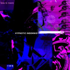 Less is more pres. Hypnotic Insomnio [August]