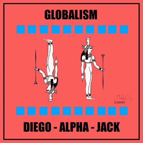 GLOBALISM // ALPHA-DIEGO-JACK
