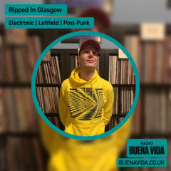 Ripped In Glasgow - Radio Buena Vida 16.04.25