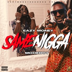 Eazy Money ft. Mook Boy - Same Nigga