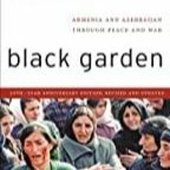 (PDF/DOWNLOAD) Black Garden: Armenia and Azerbaijan through Peace and War