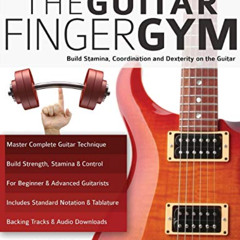[Access] KINDLE 📮 The Guitar Finger Gym: Build stamina, coordination and dexterity o