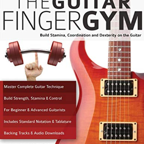 [READ] PDF 📙 The Guitar Finger Gym: Build stamina, coordination and dexterity on the