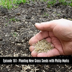 Episode 161 - Planting New Grass Seed with Philip Marks