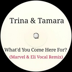 Trina & Tamara - What'd You Come Here For? (Marvel & Eli Vocal Mix)