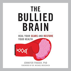 free EPUB 📙 The Bullied Brain: Heal Your Scars and Restore Your Health by  Jennifer