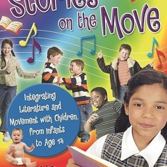 Free read✔ Stories on the Move: Integrating Literature and Movement with Children, from