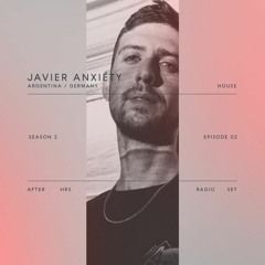 AFT_HRS^S2:02 Javier Anxiety / Berlin 🇩🇪🇦🇷