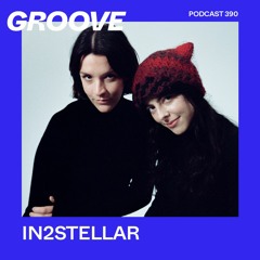 Groove Podcast 390 - IN2STELLAR