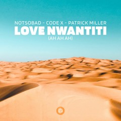 NOTSOBAD, Code X & Patrick Miller - Love Nwantiti (ah ah ah)