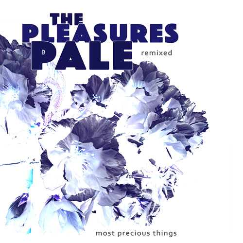 The Pleasures Pale – Most Precious Things