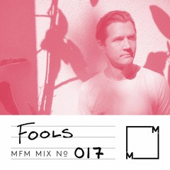 MFM Mix 017: Fools