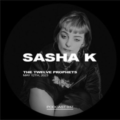 The Twelve Prophets Podcast 037 - Sasha K