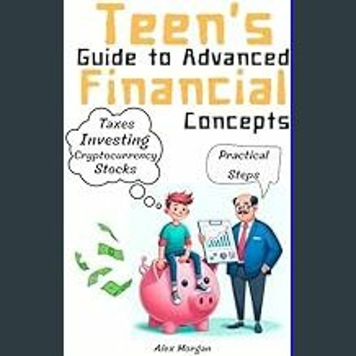 Read PDF ⚡ Teen's Guide to Advanced Financial Concepts : A Journey into Advanced Money Matters (Te