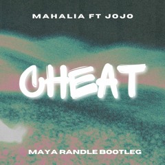 Cheat - Mahalia Ft. Jojo (Maya Randle Bootleg)