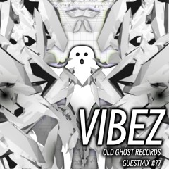 VIBEZ OLD GHOST RECORDS GUESTMIX #77