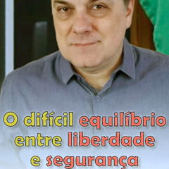 O difícil equilíbrio entre liberdade e segurança