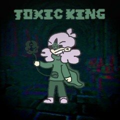 Toxic King