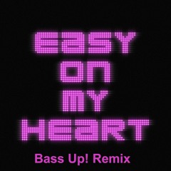 Easy On My Heart (Bass Up! Remix)