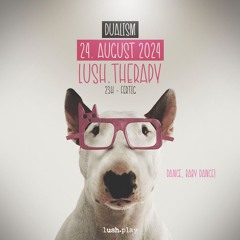Dualism @ lush.therapy 24.08.24