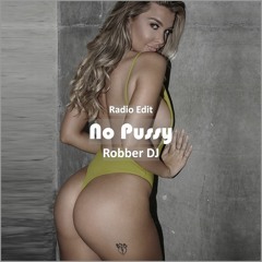 Robber Dj - No Pussy [ Car Music & G-House Music]