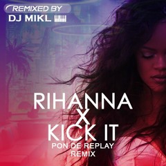 Pon De Replay x Kick It (DJ MIKL Remix)