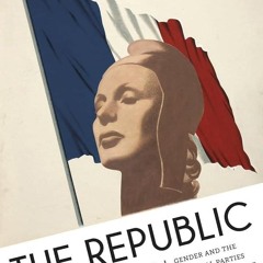 ⚡PDF❤ The Republic of Men: Gender and the Political Parties in Interwar France