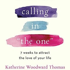 [ACCESS] PDF EBOOK EPUB KINDLE Calling in "The One" Revised and Expanded: 7 Weeks to Attract the Lov