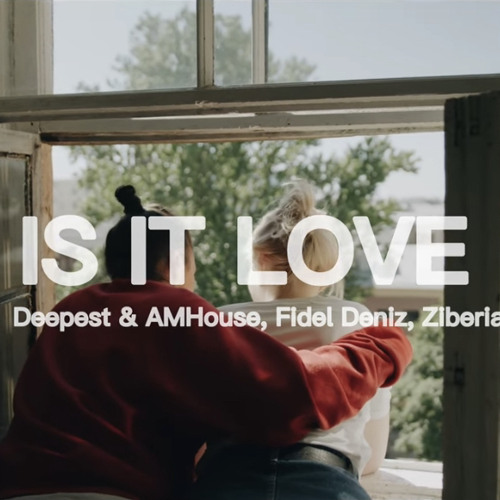Deepest, AMHouse, Fidel Deniz - Is It Love (Feat. Ziberia)
