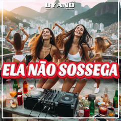 ELA NÃO SOSSEGA  - BYANO DJ