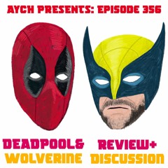 Episode 356 - Deadpool & Wolverine Review + Discussion