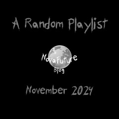 A Random NovaFuture Blog Playlist November 2024
