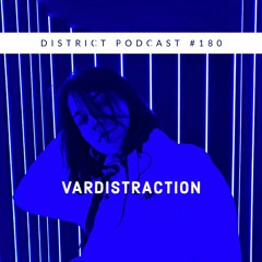 Vardistraction - DISTRICT Podcast vol. 180