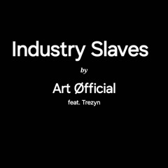 Industry Slaves (feat. Trezyn)