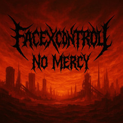 FACEXCONTROL - NO MERCY [FREE DOWNLOAD]  INDUSTRIAL / HARD TECHNO