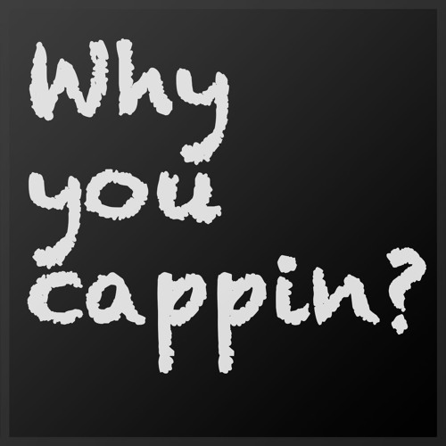 Why you cappin? [CLIP]
