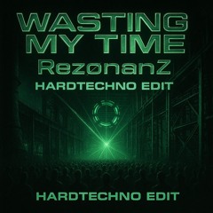 Wasting my time -  Hardtechno edit by RezønanZ