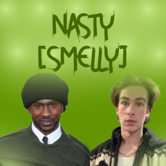 NASTY [SMELLY]