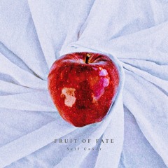 FRUIT OF FATE (Self Cover)
