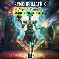 Sixsense Feat. Synchromatrix - Voice Of Daduk ( SilentBreakers Remix )