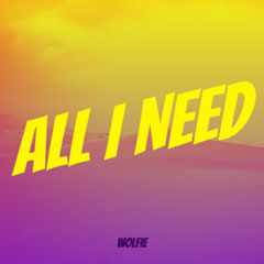 All I need
