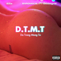 HanoiHigh - D.T.M.T (ft Rilin , Offthegrid )