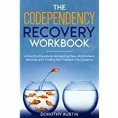 <Read> The Codependency Recovery Workbook: A Practical Guide to Navigating Your Attachment Wounds an