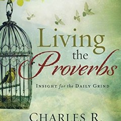 [PDF] Read Living the Proverbs: Insights for the Daily Grind by  Charles R. Swindoll