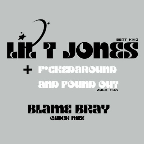 Lil T Jones F Around (BLAMEBRAY QUICK MIX)