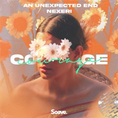 An Unexpected End & Nexeri - Courage