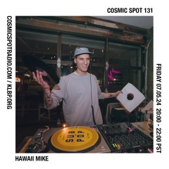 Cosmic Spot 131 - Hawaii Mike